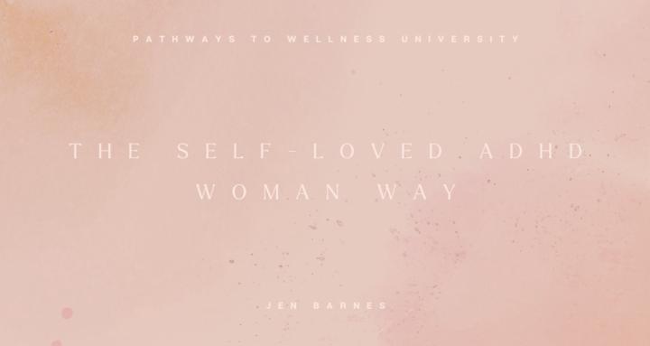 The Self-Loved ADHD Woman Way