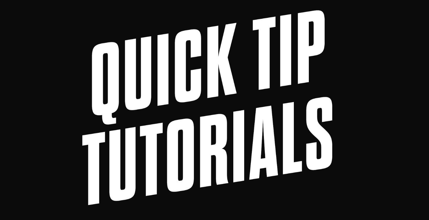 Quick Tip Tutorials