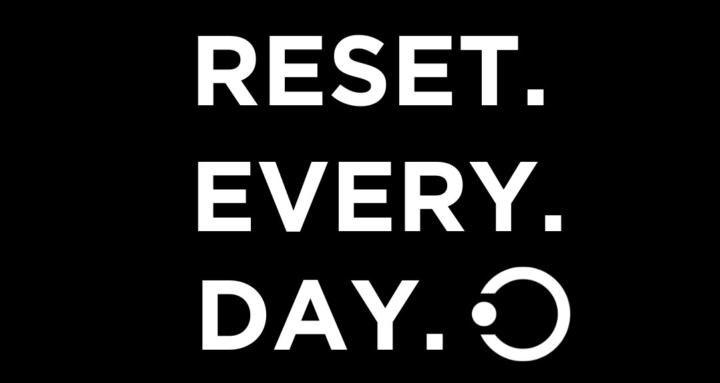 RESET EVERY DAY