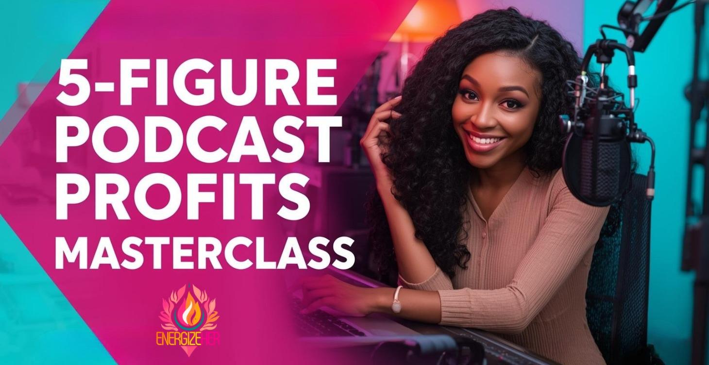 5-Figure Podcast Profits Masterclass