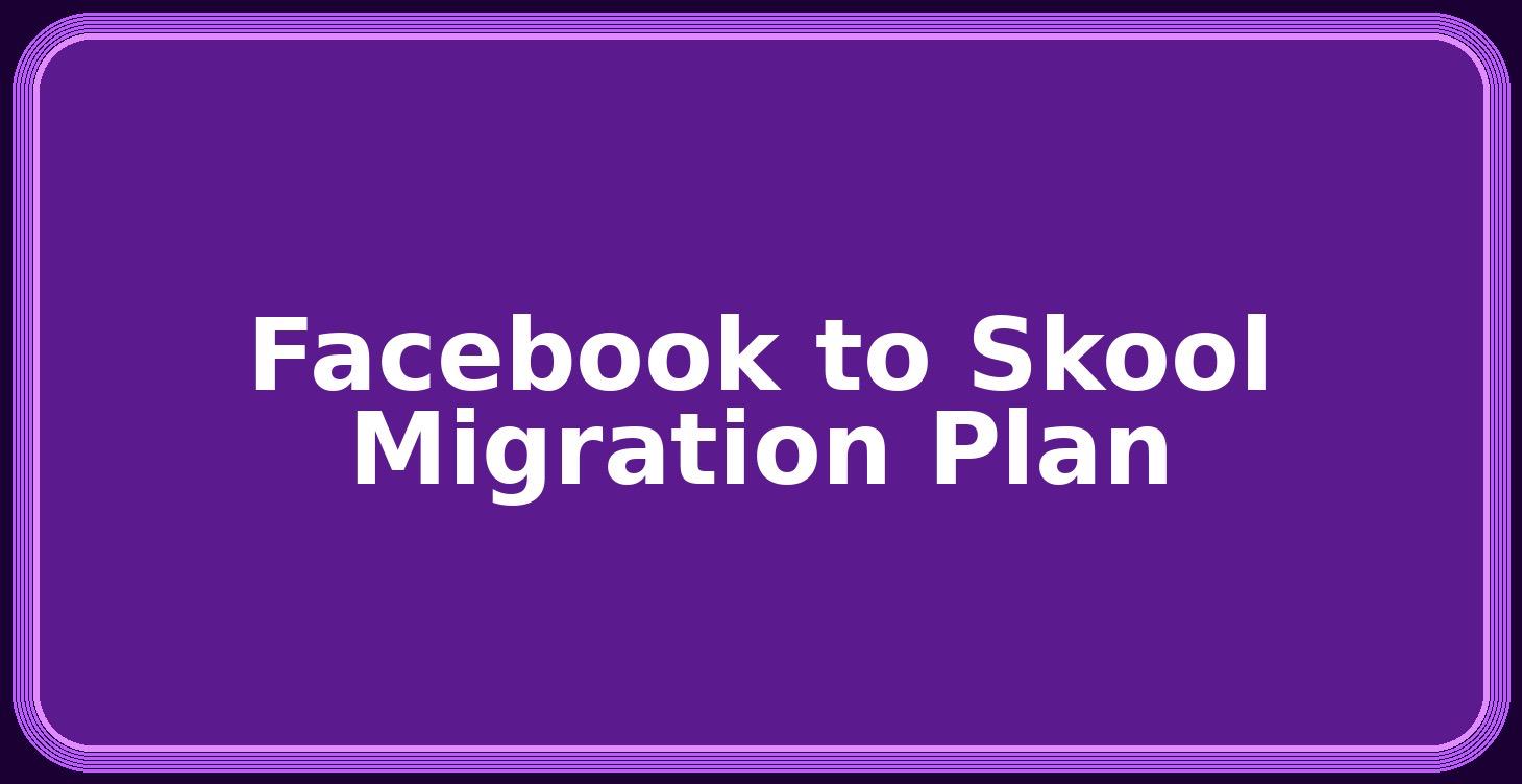 Facebook to Skool Migration Plan