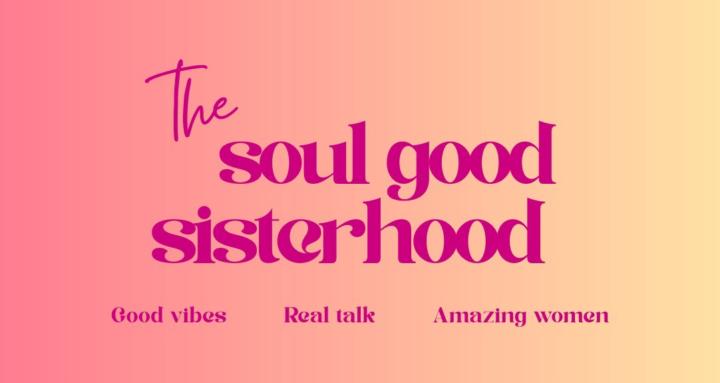 The Soul Good Sisterhood.