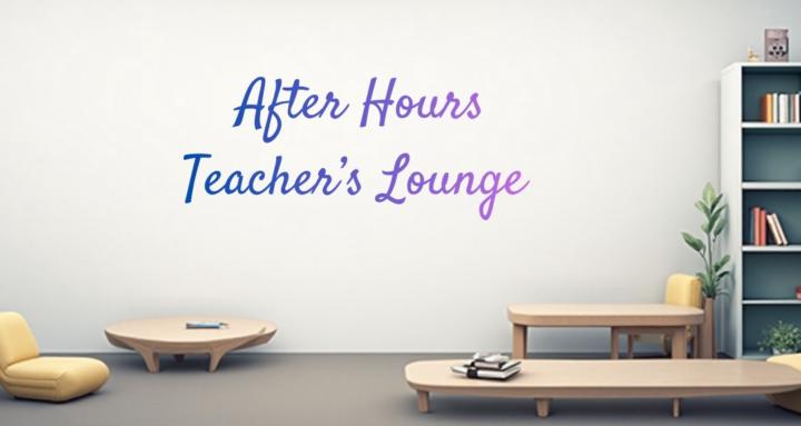 After Hours Teacher's Lounge