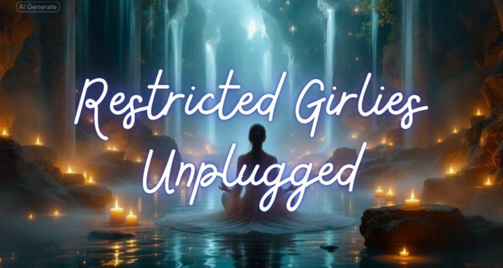 Restricted Girlies Unplugged
