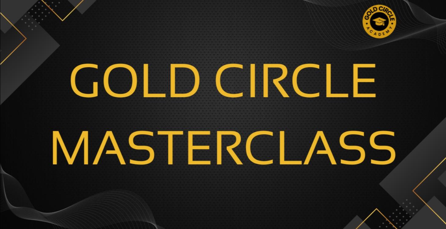 Gold Circle Masterclass Recap