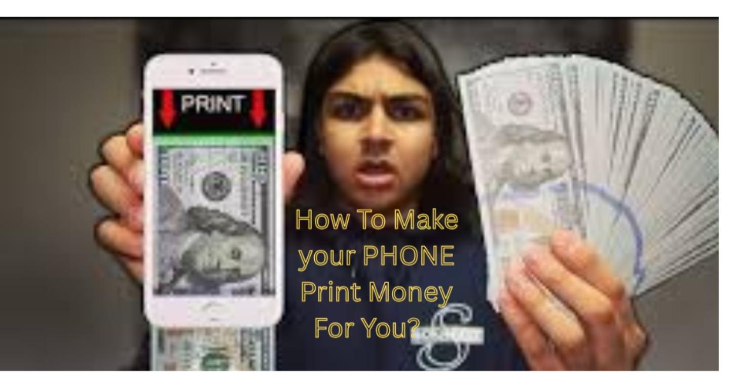 Make you PHONE print MONEY!
