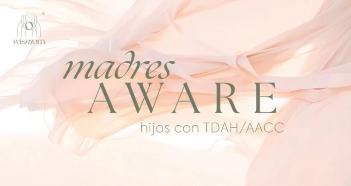 Madres Aware | hijos TDAH/AACC