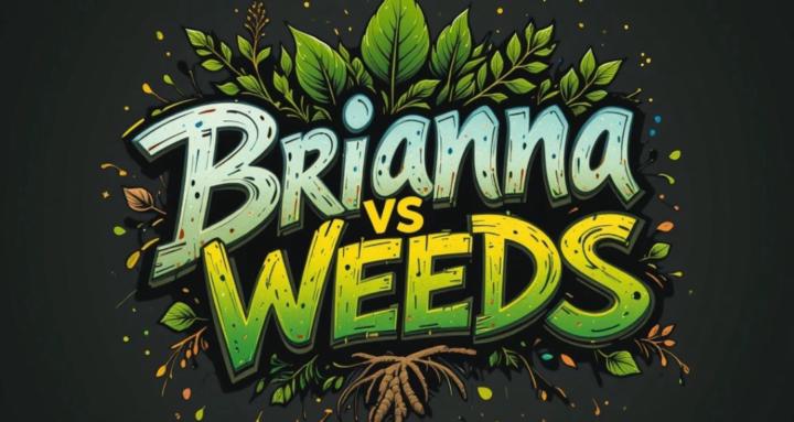 Brianna vs weeds
