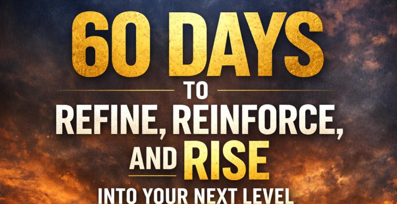 60 days to Refine, Reinforce & Rise