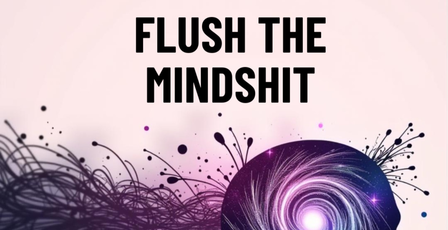7 day Mindsh*t flush!