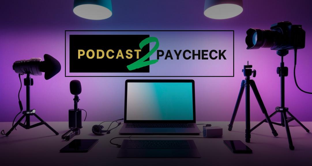 Podcast To Paycheck