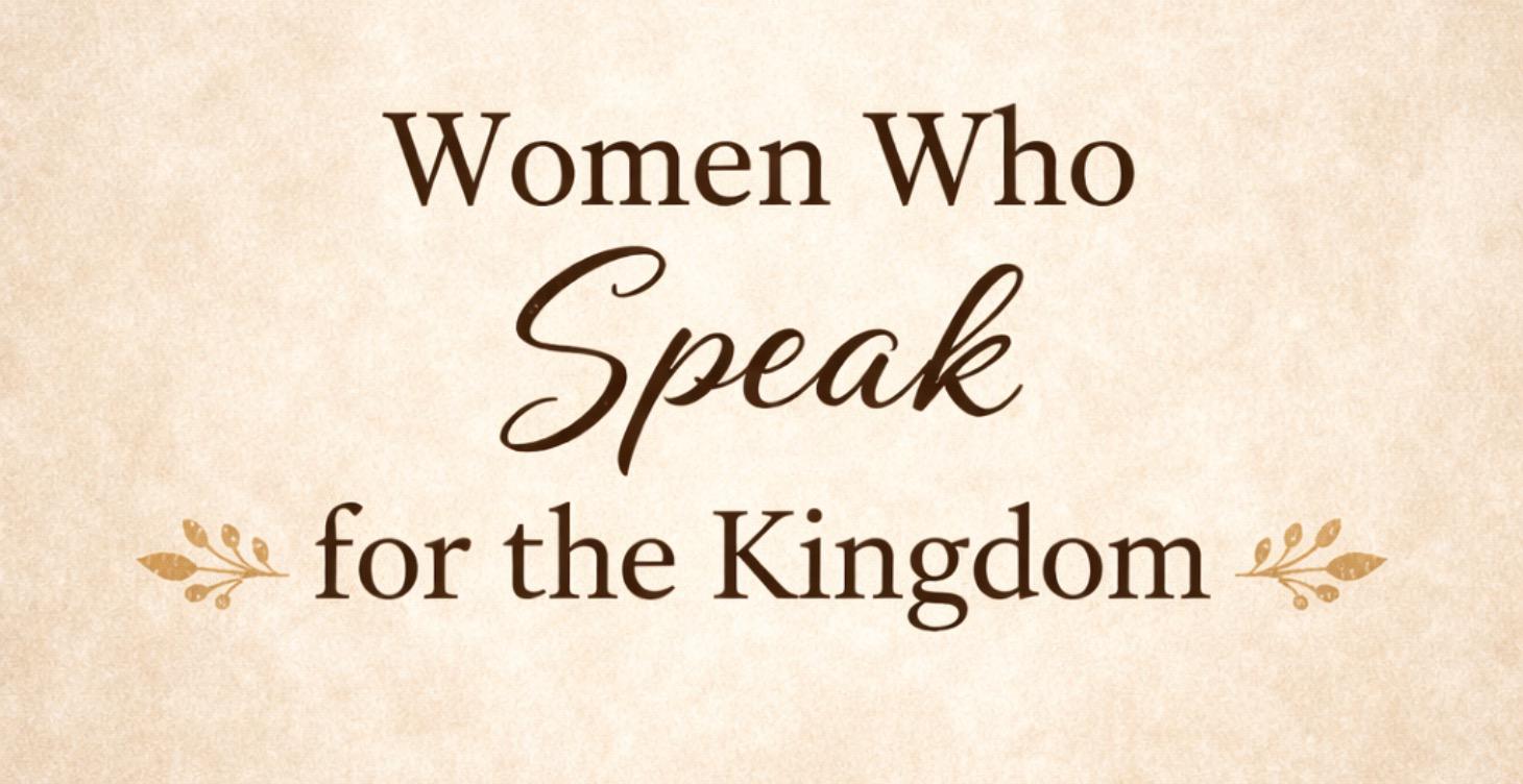 REAL Women Who Speak for the Kingdom