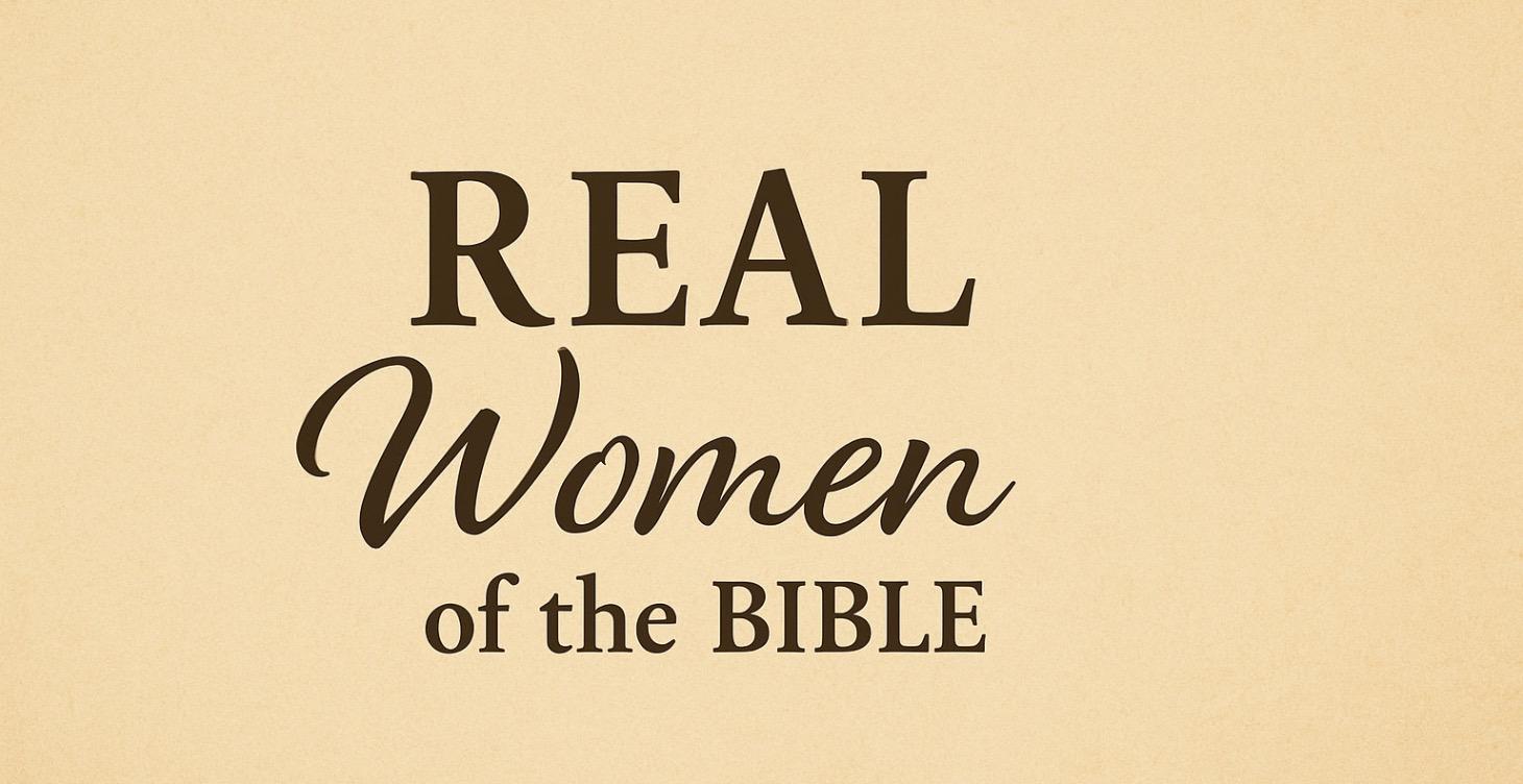 REAL Women of the Bible