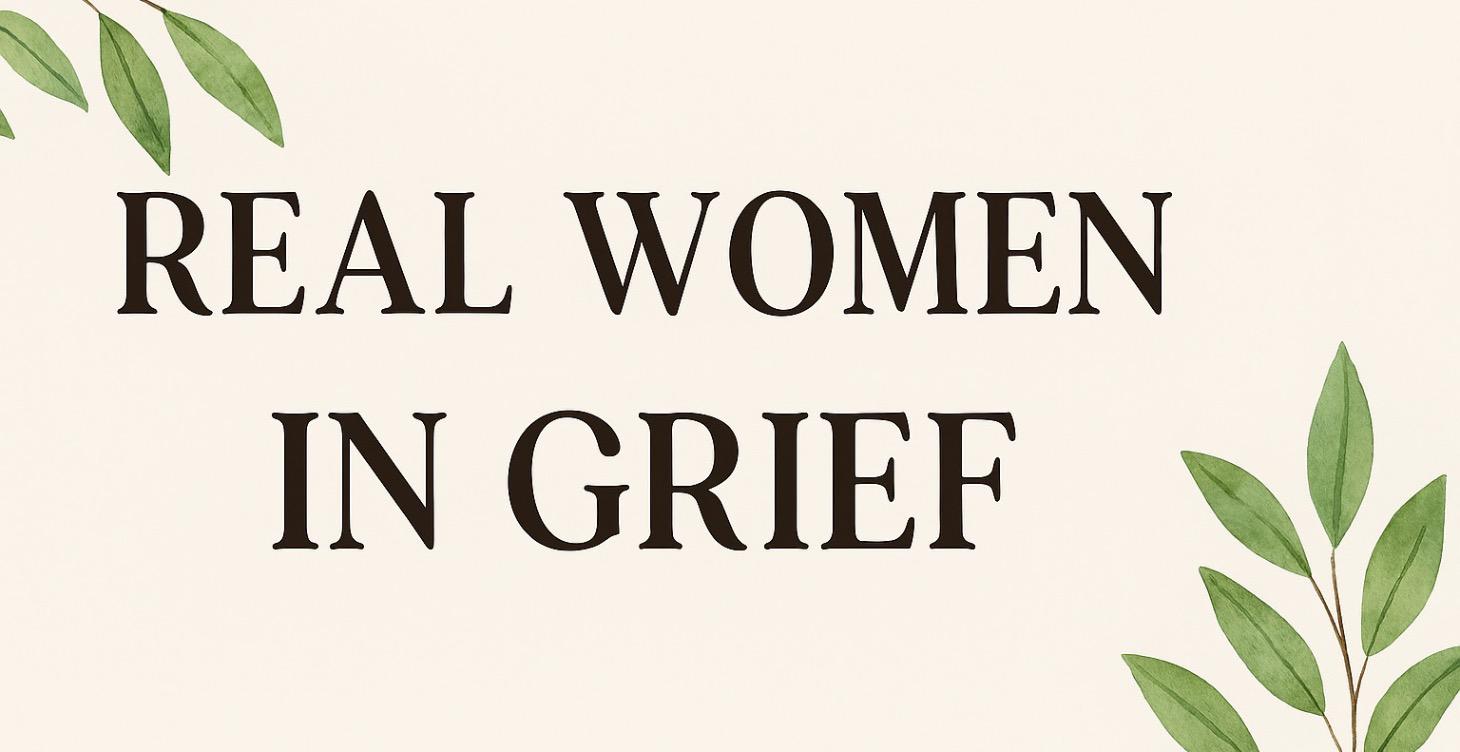 REAL Women in Grief