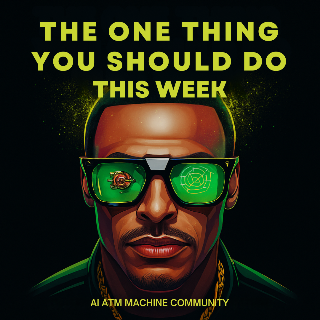 The ONE Thing You Should Do This Week · AI ATM MACHINE