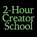 2-Hour Creator School