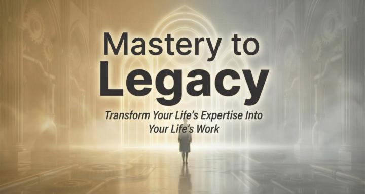 Mastery to Legacy