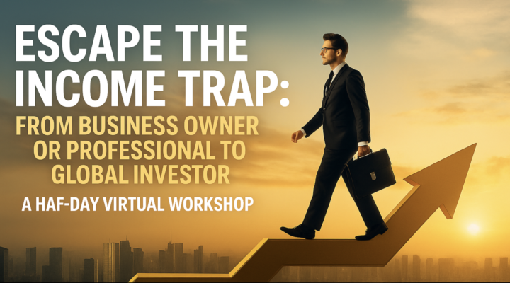 🔓 Escape the Income Trap: From Business Owner or Professional to Global Investor