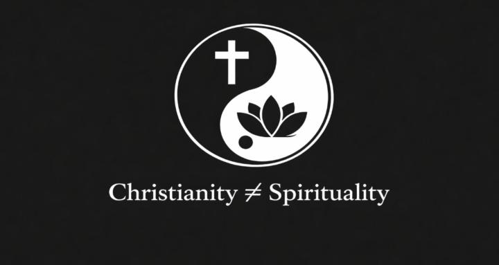 Christianity ≠ Spirituality