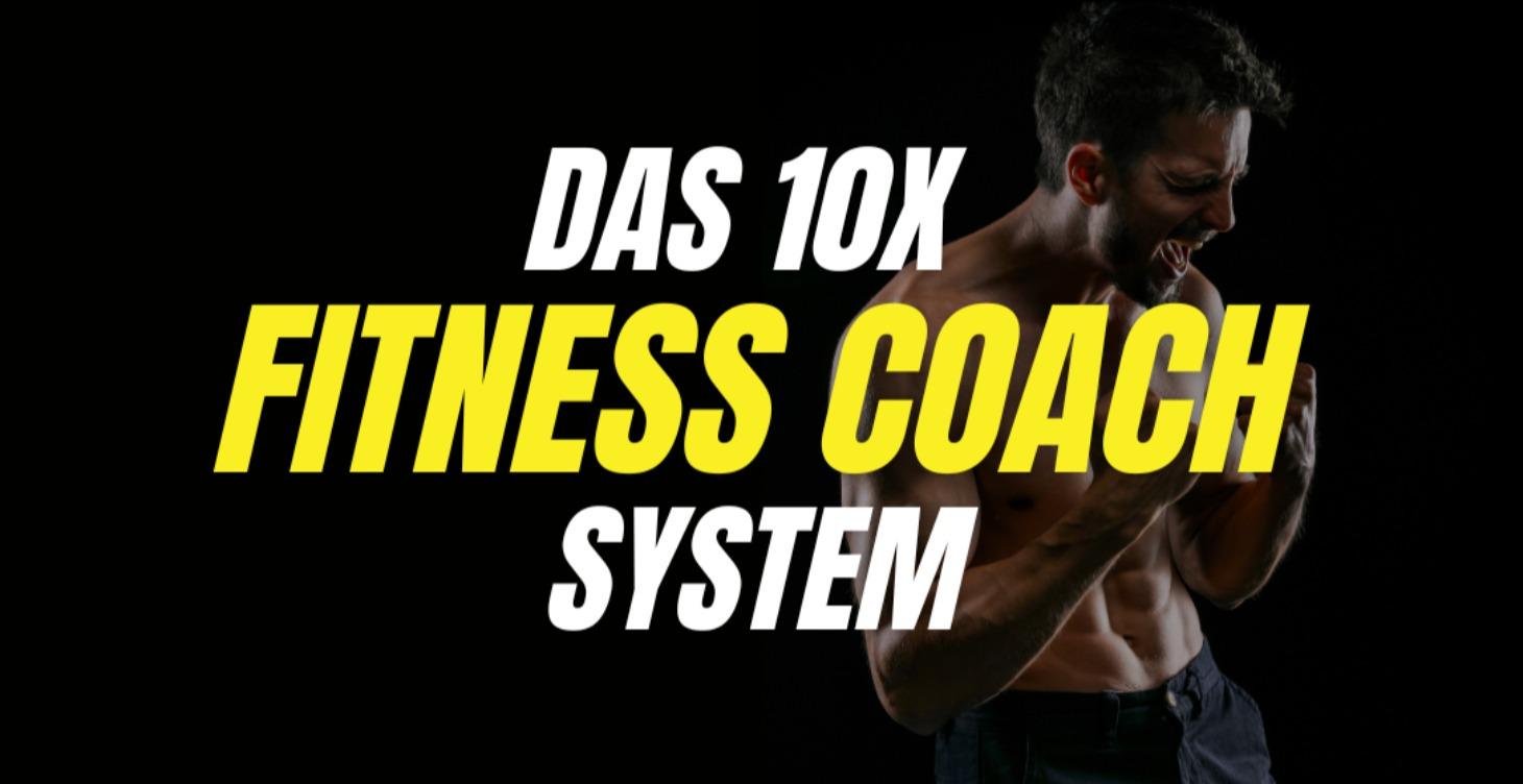 Das 10X Fitness Coach System!