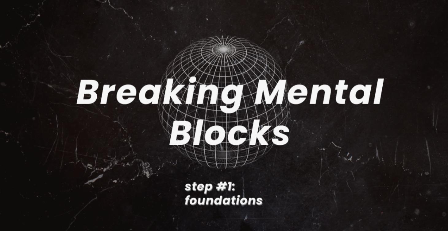 Breaking Mental Blocks (Start Here)