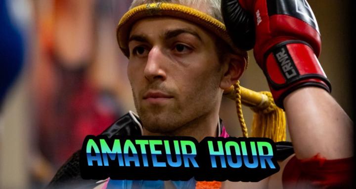 Amateur Hour (Muay Thai + MMA)