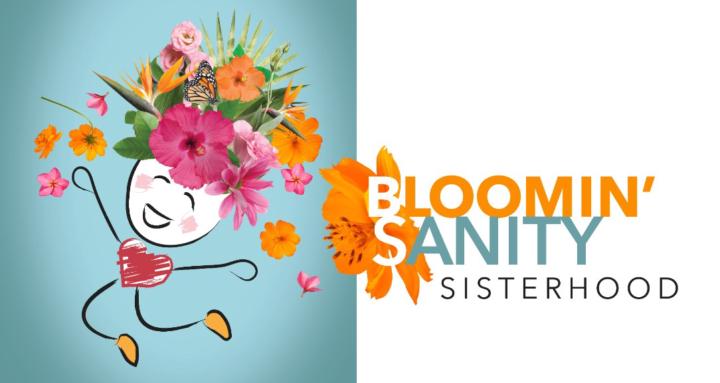 Bloomin' Sanity Sisterhood