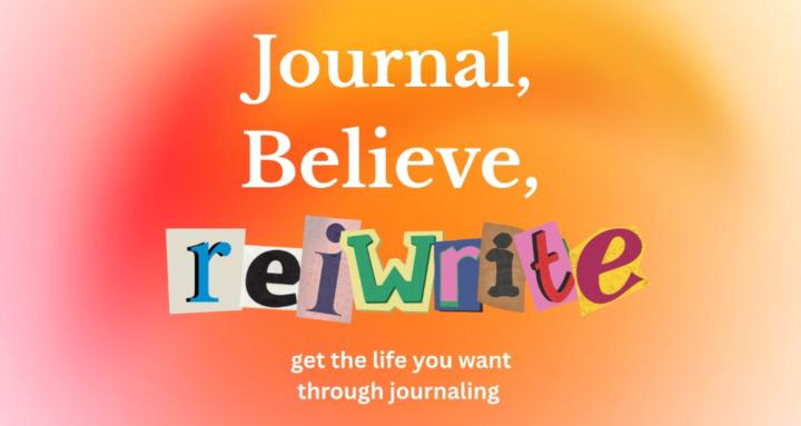 Journal, Believe & Reiwrite 