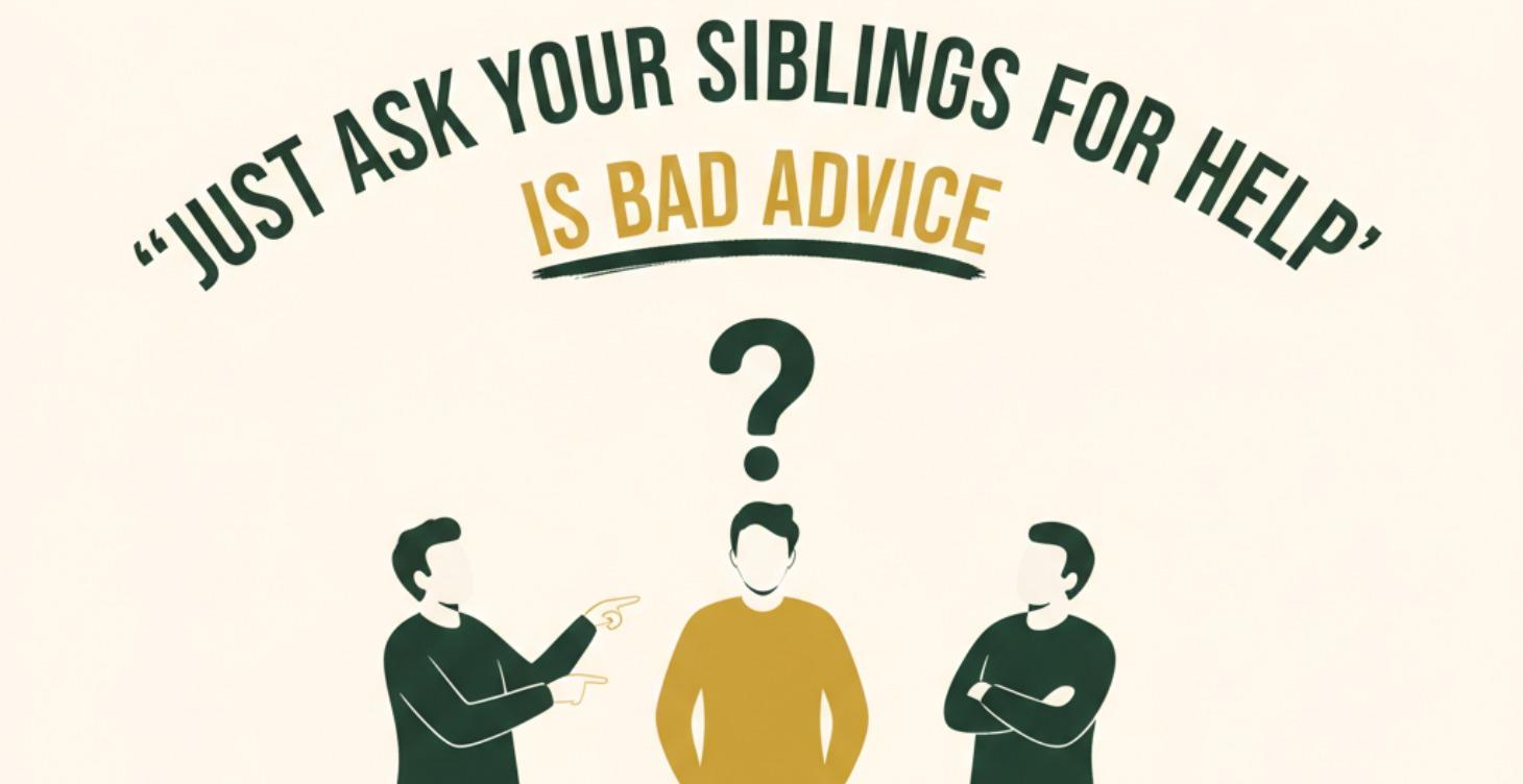 “‘Just Ask Your Siblings for Help’ Is Bad Advice”