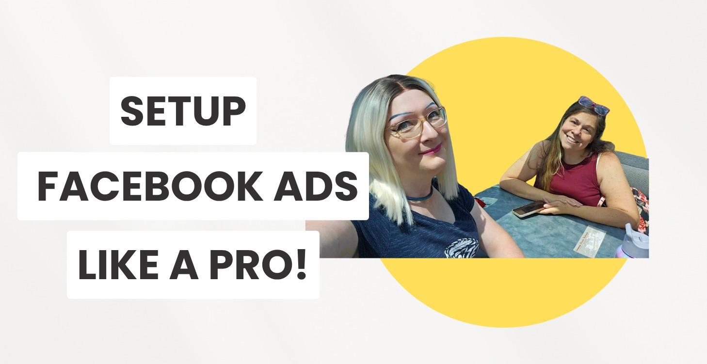 Setting FB Ads Up Like a Pro!