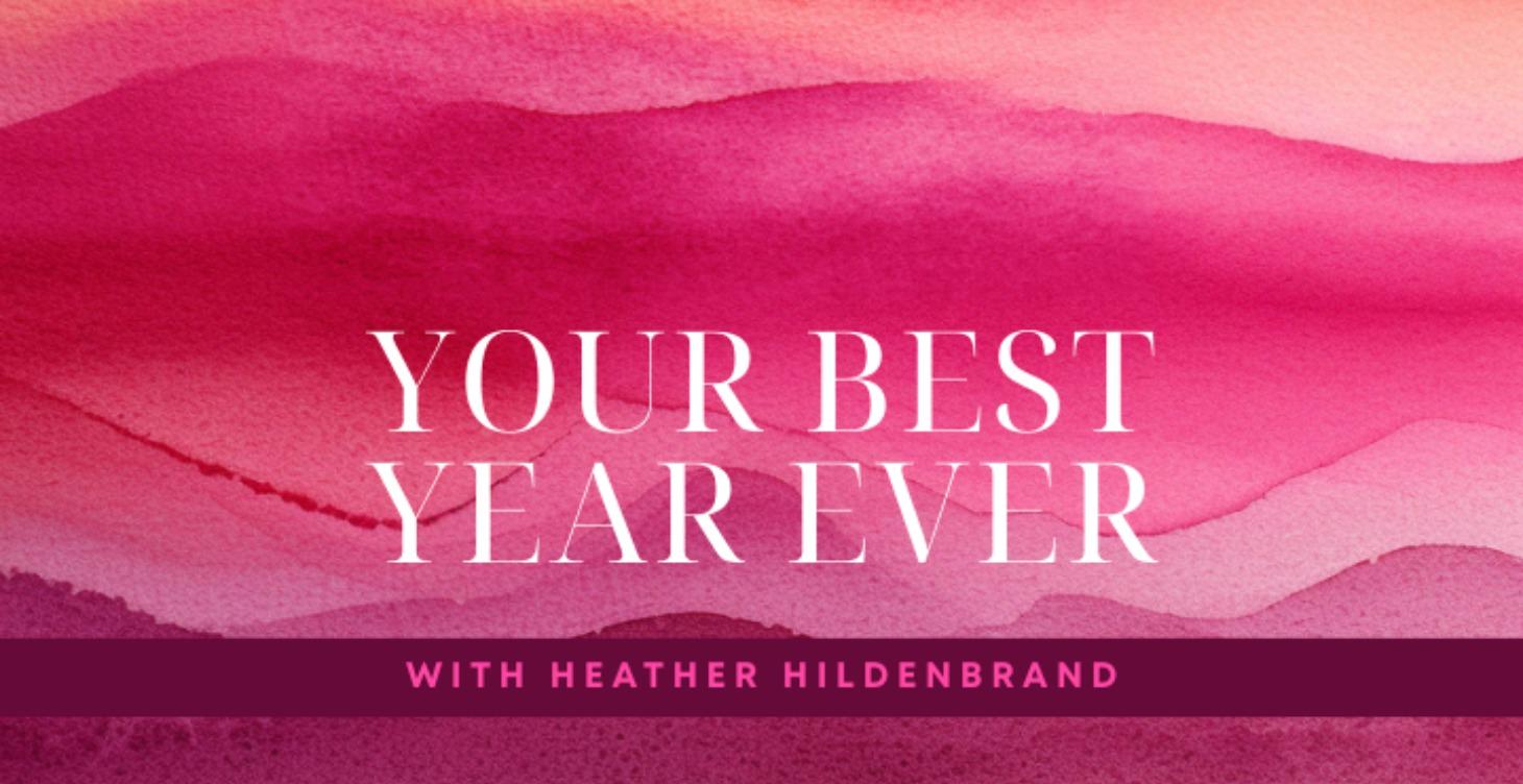 Your Best Year Ever: With Heather Hilderbrant