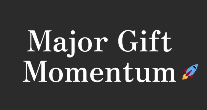 Major Gift Momentum