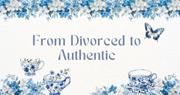 From Divorced to Authentic💚