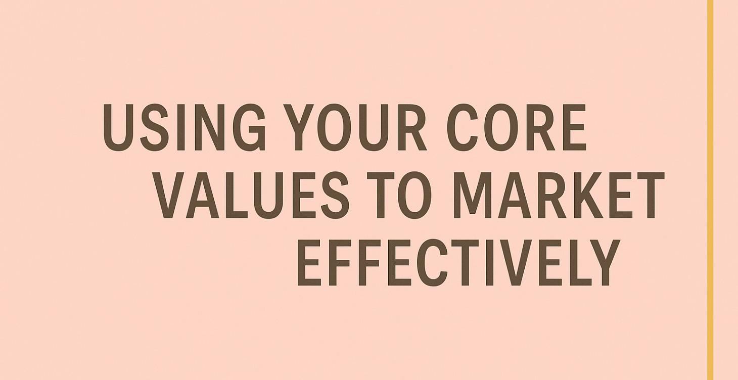 Using Your Core Values to Market Effectively