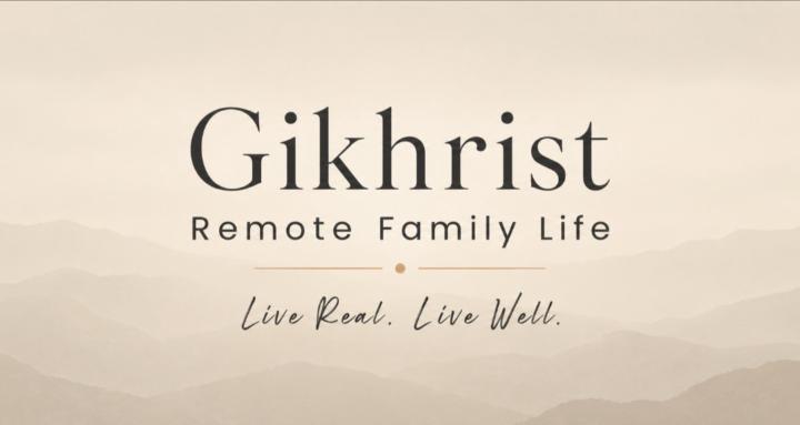 Gikhrist | Remote Family Life