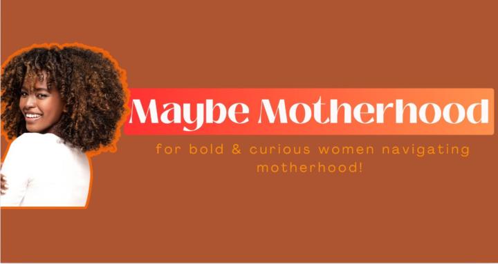 Maybe Motherhood