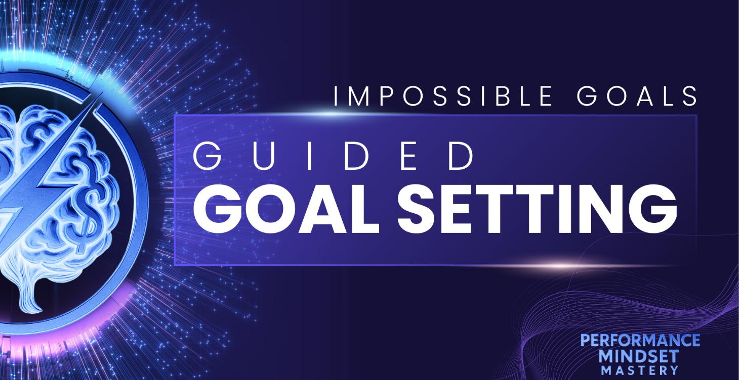 Impossible Goal Setting - Guided