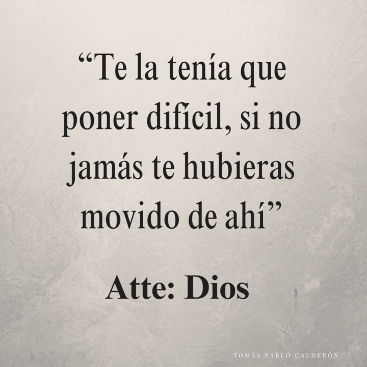 "Te la tenía que poner difícil" — Atte: Dios