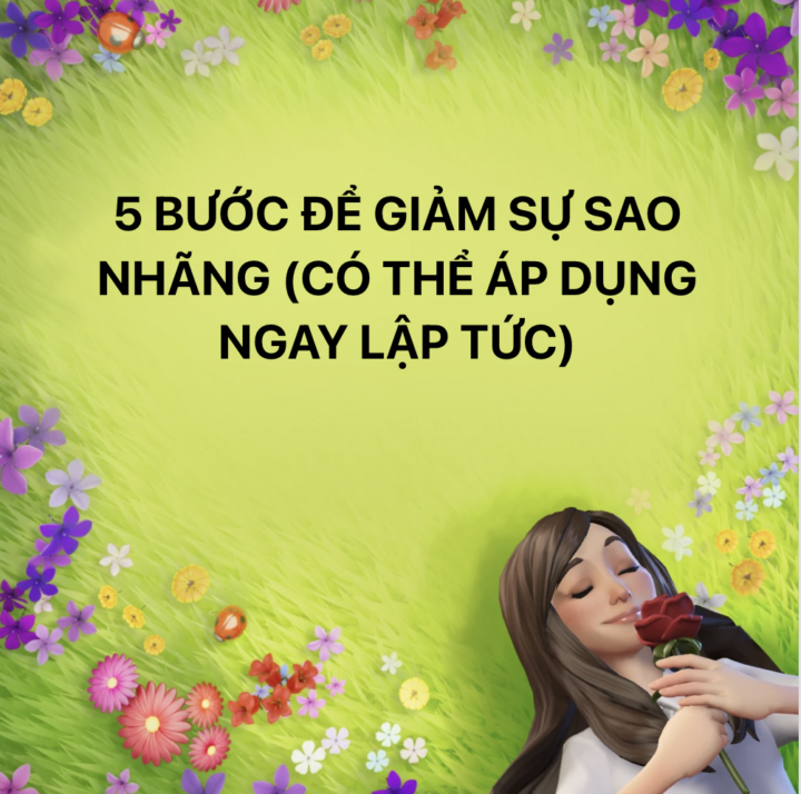 5 BƯỚC ĐỂ GIẢM SỰ SAO NHÃNG (CÓ THỂ ÁP DỤNG NGAY LẬP TỨC)