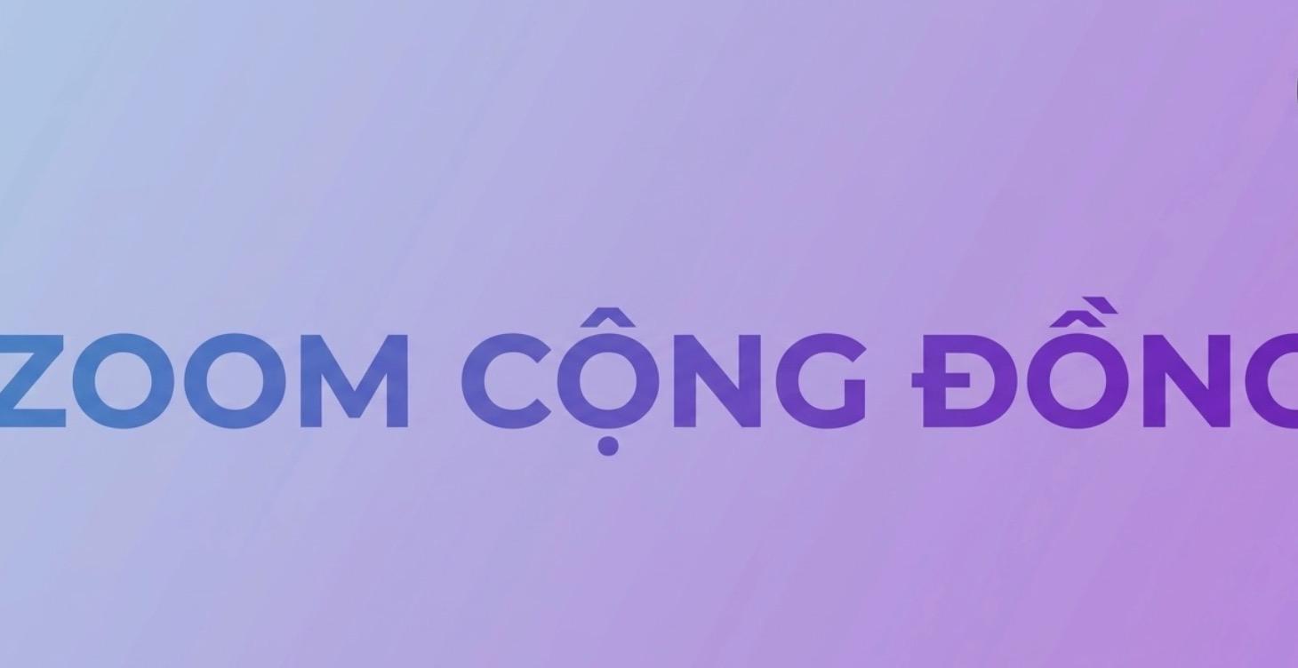 ZOOM CỘNG ĐỒNG TỐI THỨ 4 HÀNG TUẦN