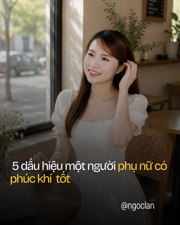 PHỤ NỮ CÓ PHÚC KHÍ TỐT… KHÔNG NHẤT THIẾT GIÀU NHẤT, NHƯNG THƯỜNG CÓ 5 DẤU HIỆU NÀY.