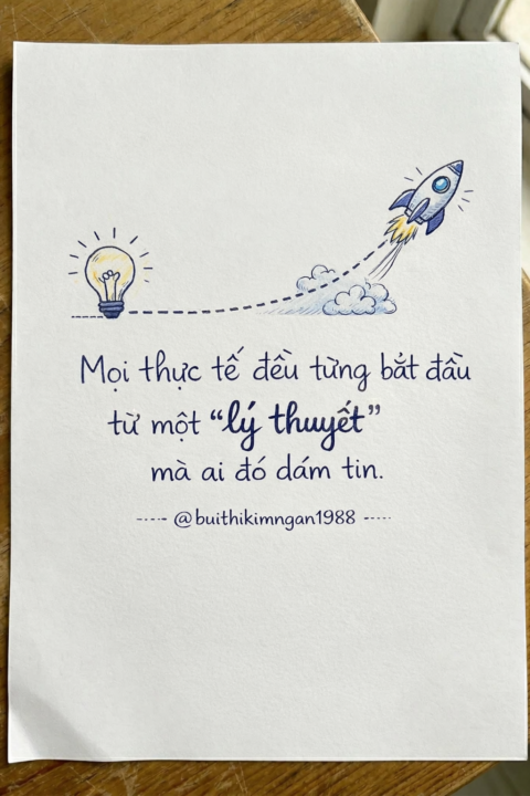 Thế giới tiến lên nhờ những người dám tin trước khi có bằng chứng.