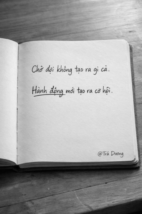 Chờ đợi không tạo ra gì cả , Hành động mới tạo ra cơ hội