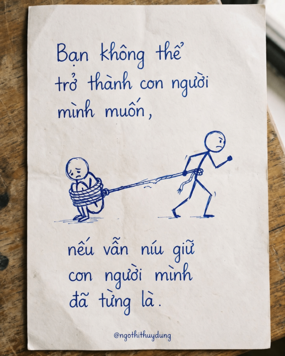 Bạn không thể trở thành người mình muốn, nếu vẫn cố giữ con người mình đã từng là.