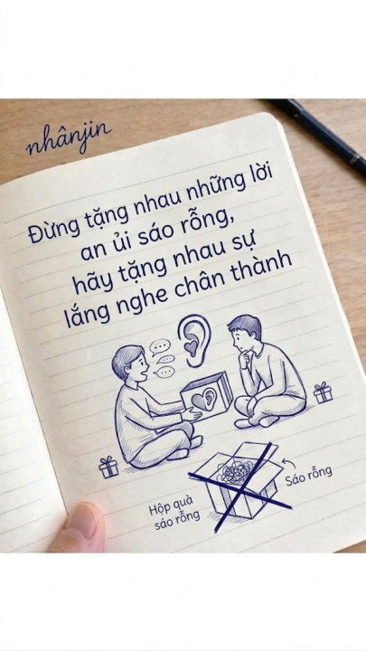 Đừng tặng nhau những lời an ủi sáo rỗng, hãy tặng nhau sự lắng nghe chân thành.