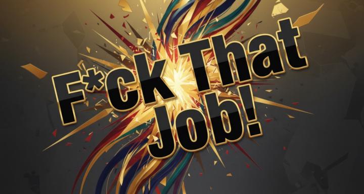F*ck That Job!