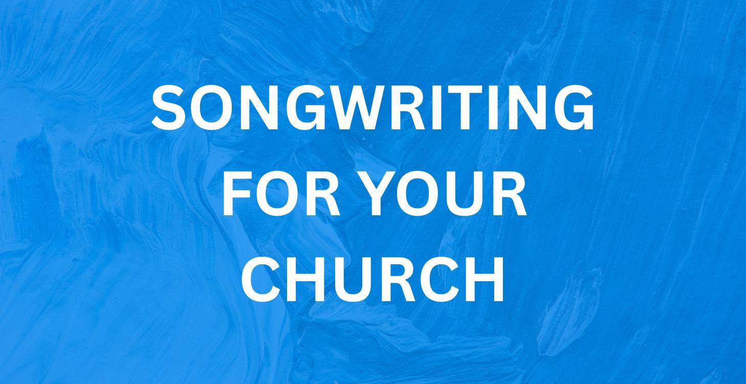 ✍️ Songwriting For Your Church
