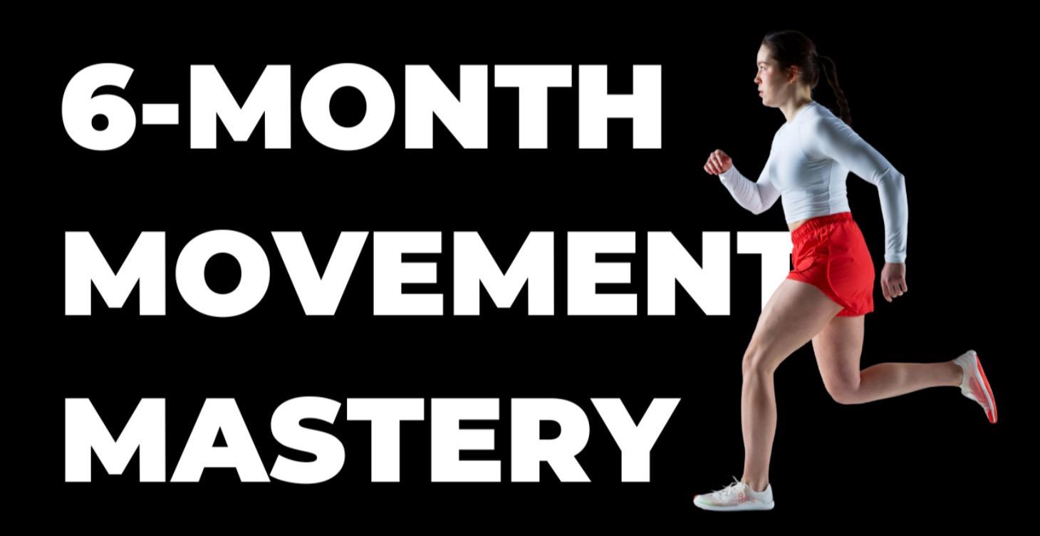 6-MONTH MOVEMENT MASTERY