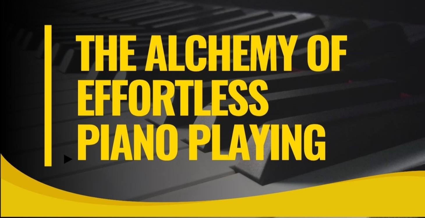 The Alchemy of Effortless Piano Playing