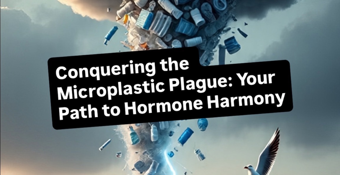 Conquering the Microplastic Plague Hormone Harmony